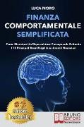 Finanza Comportamentale Semplificata: Come Diventare un Risparmiatore Consapevole Evitando i 12 Principali Errori negli Investimenti Finanziari