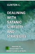Dealing with Satanic Subtlety and Strategies: Satanic Subtlety and Strategies, And Prayers to Counteract the Enemy's Attack