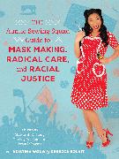 The Auntie Sewing Squad Guide to Mask Making, Radical Care, and Racial Justice