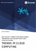 Trends im Cloud Computing. Wie sich mit Competitive Intelligence Prognosen zur Zukunft der Cloud stellen lassen