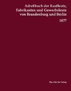 Adreßbuch der Kaufleute, Fabrikanten und Gewerbsleute von Brandenburg und Berlin, 1877