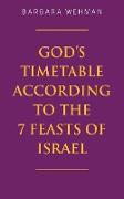 God's Timetable According to the 7 Feasts of Israel