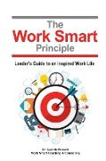 The Work Smart Principle: Leaders Guide to An Inspired Work Life