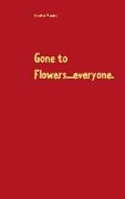 Gone to Flowers...everyone