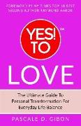 YES! TO Love: The Ultimate Guide to Personal Transformation for Everyday Life Balance