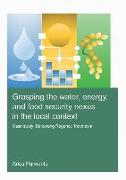 Grasping the Water, Energy, and Food Security Nexus in the Local Context