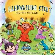 A Handwashing Story Told with Tiny Hands: an interactive picture book, using a story to change washing your hands into an entertaining "how to" kid's