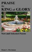 Praise the King of Glory: New and Selected Poems