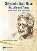 Satyendra Nath Bose -- His Life And Times: Selected Works (With Commentary)