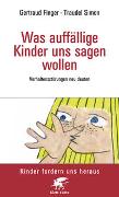 Was auffällige Kinder uns sagen wollen (Kinder fordern uns heraus)