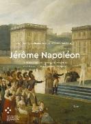Jérôme Napoléon und die Kunst und Kultur im Königreich Westphalen / et l'art et la culture dans le Royaume de Westphalie