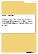 Culturally Provoked Issues. The Influence of Cultural Differences on the Effectiveness of GLOBE¿s Leadership Styles in China and Germany