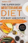Mediterranean Diet for Busy and Novice: Guide for Beginners to a Healthy Lifestyle and a Long Lasting Weight Loss