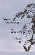 Your Opinions I'm Wrong That's Life
