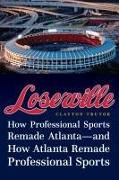 Loserville: How Professional Sports Remade Atlanta--And How Atlanta Remade Professional Sports