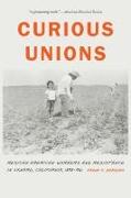 Curious Unions: Mexican American Workers and Resistance in Oxnard, California, 1898-1961