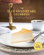 The Eli’s Cheesecake Cookbook: Remarkable Recipes from a Chicago Legend