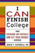 I Can Finish College: There Overcome Any Obstacle and Get Your Degree Guide