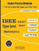 ISEE Upper-Level Subject Test Mathematics: Student Practice Workbook + Two Full-Length ISEE Upper-Level Math Tests