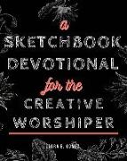A Sketchbook Devotional for the Creative Worshiper