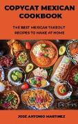 Copycat Mexican Cookbook: The Best Mexican Takeout Recipes to Make at Home