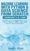 Machine Learning with Python & Data Science from Scratch: 2 manuscripts in 1: Complete guide to Learning Data Science Process & What YOU NEED to Know