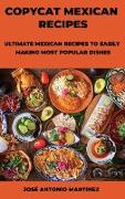 Copycat Mexican Recipes: Ultimate Mexican Recipes to Easily Making Most Popular Dishes