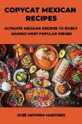 Copycat Mexican Recipes: Ultimate Mexican Recipes to Easily Making Most Popular Dishes