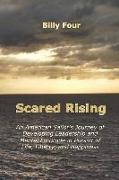 Scared Rising: An American Sailor's Journey of Developing Leadership and Mental Fortitude in Pursuit of Life, Liberty, and Happiness