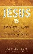 Jesus Is ...: 42 Days with Jesus from the Gospel of John