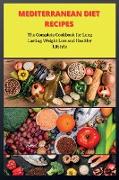 Mediterranean Diet Recipes: The Complete Cookbook for Long Lasting Weight Loss and Healthy Lifstyle