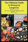 The Ultimate Guide to Eating for Longevity: Air Fryer Cookbook + Mediterranean Diet Recipes