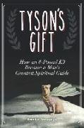 Tyson's Gift: How an 8-Pound K9 Became a Man's Greatest Spiritual Guide
