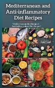 Mediterranean and Anti-inflammatory Diet Recipes: THIS BOOK INCLUDES: Mediterranean Diet Recipes + And Anti-inflammatory Diet Recipes