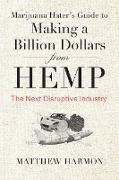 Marijuana Hater's Guide to Making a Billion Dollars from Hemp