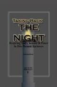 Taking Back The Night: Restoring God's Season Of Power In This Present Darkness