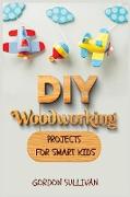 DIY Woodworking Projects for Smart Kids