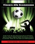 VINCERE ALLE SCOMMESSE - LIBRO IN ITALIANO PER GUADAGNARE CON IL BETTING ONLINE ! (PAPERBACK VERSION - ITALIAN EDITION)