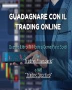 [2 BOOKS IN 1] - Guadagnare Con Il Trading Online - Questo Libro Ti Mostra Come Fare Soldi Nel Trading Finanziario e Nel Trading Sportivo: Libro In It