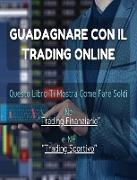 [2 BOOKS IN 1] - Guadagnare Con Il Trading Online ! Questo Libro Ti Mostra Come Fare Soldi Nel Trading Finanziario e Nel Trading Sportivo: Libro In It