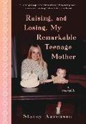 Raising, and Losing, My Remarkable Teenage Mother