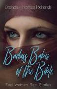 Badass Babes of the Bible: Real Women. Real Stories