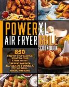 Power XL Air Fryer Grill Cookbook: 850 Step-by-Step Recipes. What to Cook & How to Get the Best Results. All the tips & tricks to frying, grill, roast