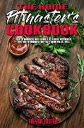 The Home Pitmaster's Cookbook: How to Barbecue and Smoke like a Real Pitmaster. Tips and Techniques for Your Wood Pellet Grill