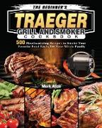 The Beginner's Traeger Grill and Smoker Cookbook