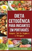 Dieta Cetogênica para Iniciantes Em português/ Ketogenic Diet for Beginners In Portuguese: Perca Muito Peso Rápido Usando os Processos Naturais do Seu