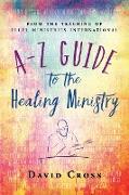 A-Z Guide to the Healing Ministry
