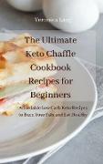 The Ultimate Keto Chaffle Cookbook Recipes for Beginners: Affordable Low Carb Keto Recipes to Burn Fats and Eat Healthy