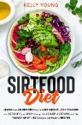 Sirtfood Diet: Learn from Celebrities How to LOSE WEIGHT, LOOK YOUNGER and DETOXIFY your BODY through the Power of Sirtuins and the S