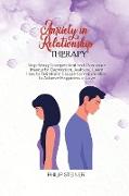 Anxiety in Relationship Therapy: Stop Being Codependent and Overcome Insecurity, Depression, Jealousy. Learn How to Transform Couple Communication to